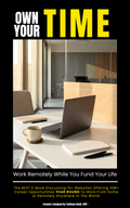 OWN YOUR TIME - Work Remotely While You Fund Your Life